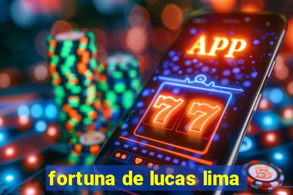 fortuna de lucas lima